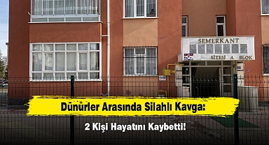 Dünürler Arasında Silahlı Kavga: 2 Kişi Hayatını Kaybetti!