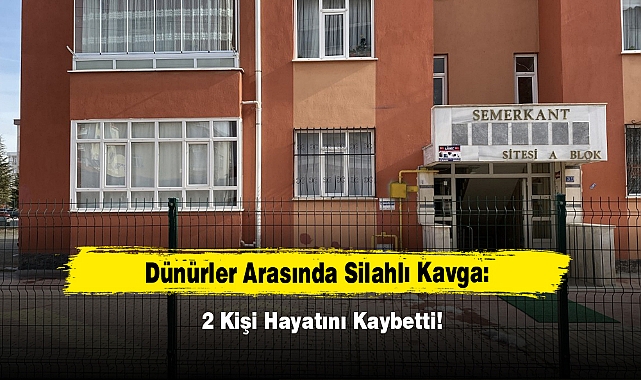 Dünürler Arasında Silahlı Kavga: 2 Kişi Hayatını Kaybetti!