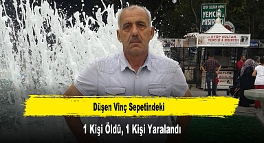 Düşen Vinç Sepetindeki 1 Kişi Öldü, 1 Kişi Yaralandı