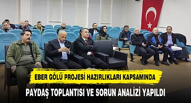 EBER GÖLÜ PROJESİ HAZIRLIKLARI KAPSAMINDA PAYDAŞ TOPLANTISI VE SORUN ANALİZİ YAPILDI