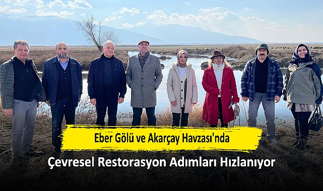 Eber Gölü ve Akarçay Havzası'nda Çevresel Restorasyon Adımları Hızlanıyor