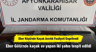 Eber Köyü'nde Kaçak Avcılık Faaliyeti Engellendi!