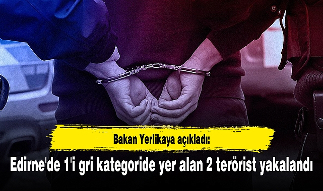 Edirne'de 1'i gri kategoride yer alan 2 terörist yakalandı