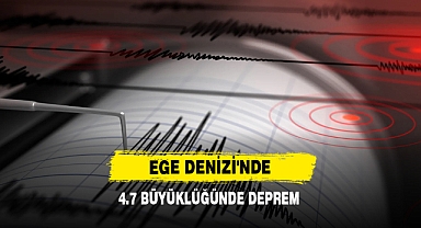 Ege Denizi'nde 4.7 Büyüklüğünde Deprem