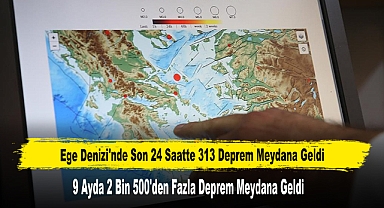 Ege Denizi'nde Son 24 Saatte 313 Deprem Meydana Geldi