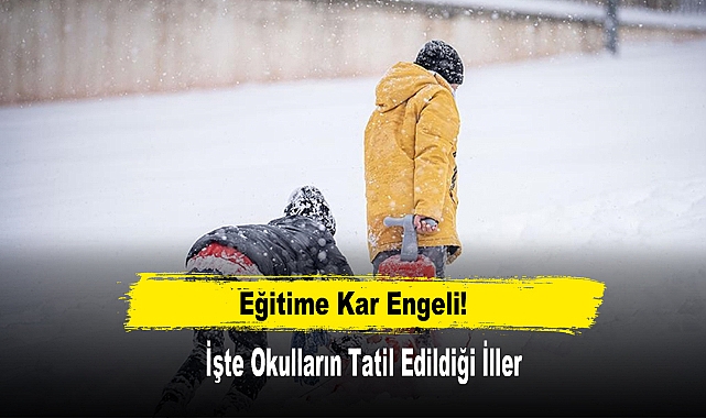 Eğitime Kar Engeli! İşte Okulların Tatil Edildiği İller