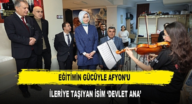 Eğitimin Gücüyle Afyon'u İleriye Taşıyan İsim 'Devlet Ana'
