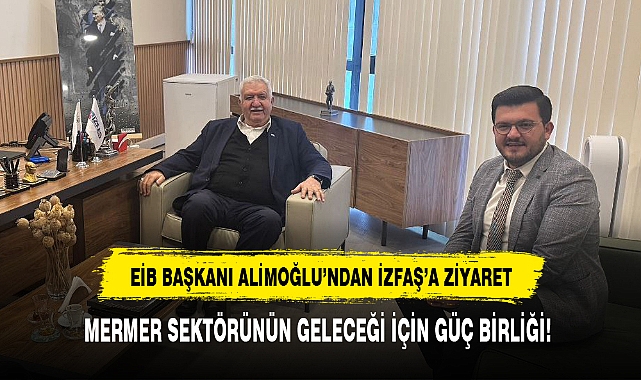EİB BAŞKANI ALİMOĞLU’NDAN İZFAŞ’A ZİYARET