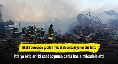 Eksi 5 derecede yapılan müdahalede bazı yerler buz tuttu! İtfaiye ekipleri 13 saat boyunca canla başla mücadele etti