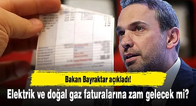 Elektrik ve doğal gaz faturalarına zam gelecek mi? Bakan Bayraktar açıkladı!