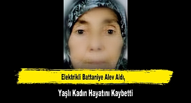 Elektrikli Battaniye Alev Aldı, Yaşlı Kadın Hayatını Kaybetti