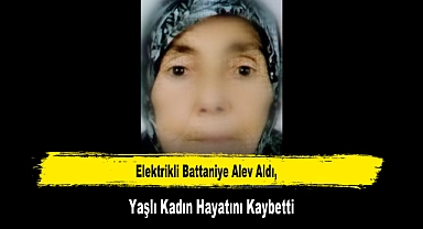 Elektrikli Battaniye Alev Aldı, Yaşlı Kadın Hayatını Kaybetti