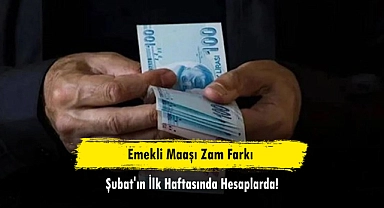 Emekli Maaşı Zam Farkı Şubat'ın İlk Haftasında Hesaplarda!