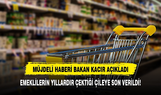 EMEKLİLERİN YILLARDIR ÇEKTİĞİ ÇİLEYE SON VERİLDİ!