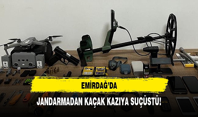 EMİRDAĞ'DA JANDARMADAN KAÇAK KAZIYA SUÇÜSTÜ!