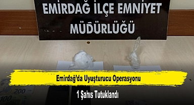 Emirdağ’da Uyuşturucu Operasyonu: 1 Şahıs Tutuklandı