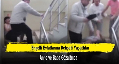 Engelli Evlatlarına Dehşeti Yaşattılar: Anne ve Baba Gözaltında