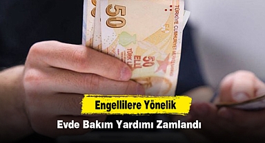 Engellilere Yönelik Evde Bakım Yardımı Zamlandı