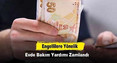 Engellilere Yönelik Evde Bakım Yardımı Zamlandı