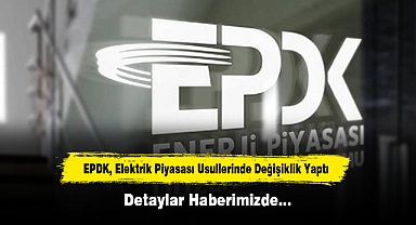EPDK, Elektrik Piyasası Usullerinde Değişiklik Yaptı