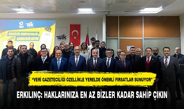 ERKILINÇ: HAKLARINIZA EN AZ BİZLER KADAR SAHİP ÇIKIN