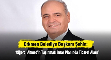 Erkmen Belediye Başkanı Şahin: