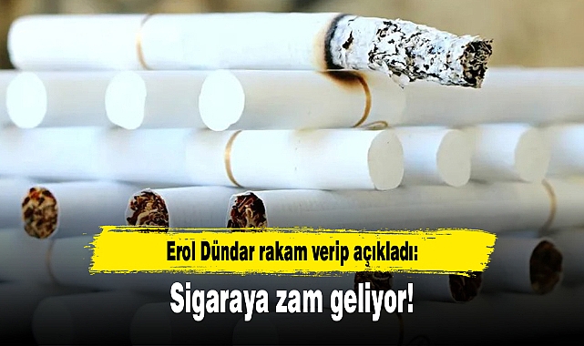 Erol Dündar rakam verip açıkladı: Sigaraya zam geliyor!