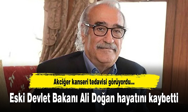 Eski Devlet Bakanı Ali Doğan hayatını kaybetti
