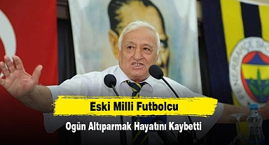 Eski Milli Futbolcu Ogün Altıparmak Hayatını Kaybetti