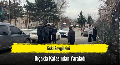 Eski Sevgilisini Bıçakla Kafasından Yaraladı