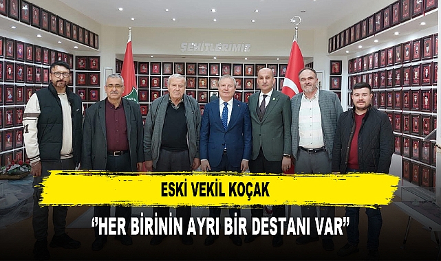 ESKİ VEKİL KOÇAK  ‘’HER BİRİNİN AYRI BİR DESTANI VAR’’