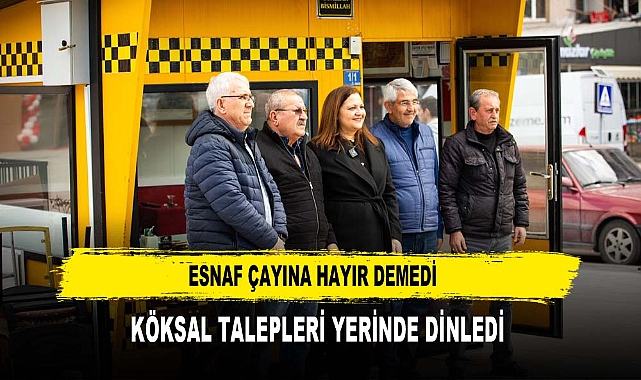 ESNAF ÇAYINA HAYIR DEMEDİ  KÖKSAL TALEPLERİ YERİNDE DİNLEDİ