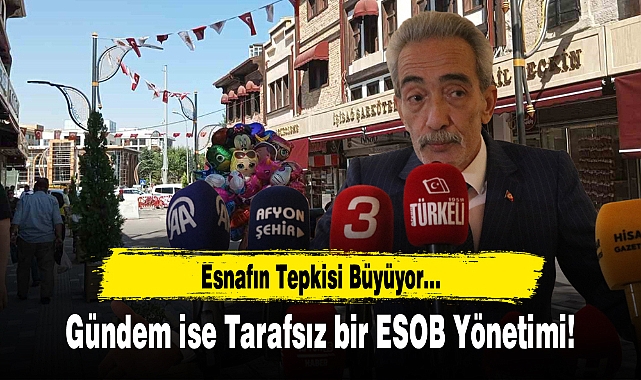 Esnafın Tepkisi Büyüyor… Gündem ise Tarafsız bir ESOB Yönetimi!