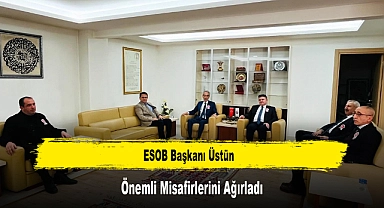 ESOB Başkanı Üstün, Önemli Misafirlerini Ağırladı