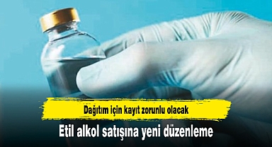 Etil alkol satışına yeni düzenleme