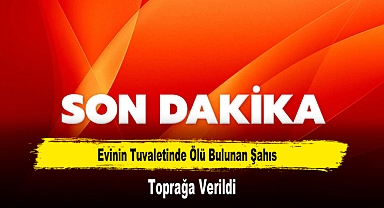 Evinin Tuvaletinde Ölü Bulunan Şahıs Toprağa Verildi