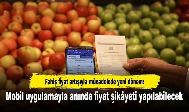 Fahiş fiyat artışıyla mücadelede yeni dönem: Mobil uygulamayla anında fiyat şikâyeti yapılabilecek