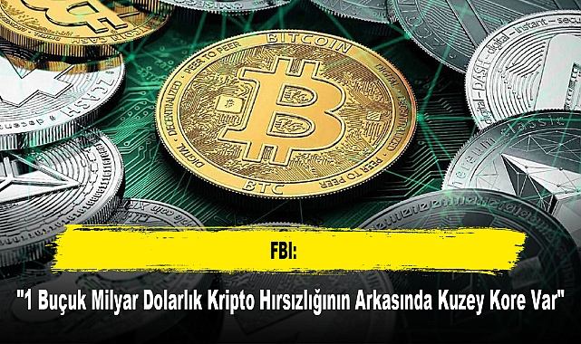 FBI: "1 Buçuk Milyar Dolarlık Kripto Hırsızlığının Arkasında Kuzey Kore Var"