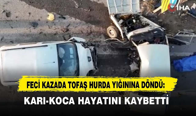 FECİ KAZADA TOFAŞ HURDA YIĞININA DÖNDÜ: