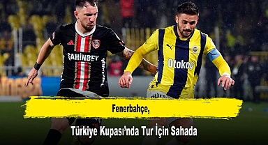 Fenerbahçe, Türkiye Kupası’nda Tur İçin Sahada