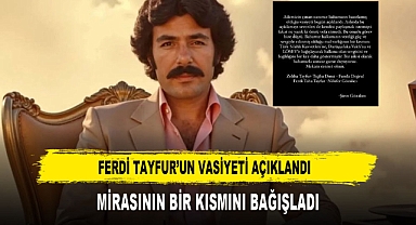 FERDİ TAYFUR’UN VASİYETİ AÇIKLANDI MİRASININ BİR KISMINI BAĞIŞLADI