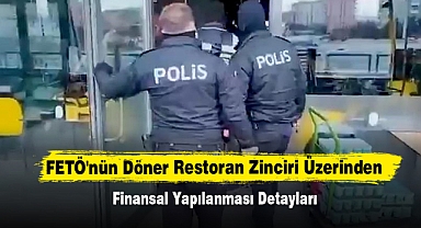 FETÖ'nün Döner Restoran Zinciri Üzerinden Finansal Yapılanması Detayları
