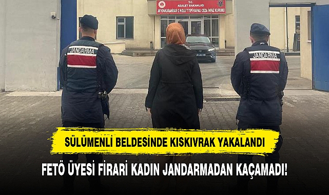 FETÖ ÜYESİ FİRARİ KADIN JANDARMADAN KAÇAMADI!