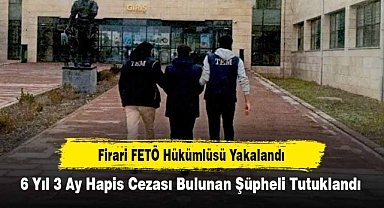 Firari FETÖ Hükümlüsü Yakalandı: 6 Yıl 3 Ay Hapis Cezası Bulunan Şüpheli Tutuklandı