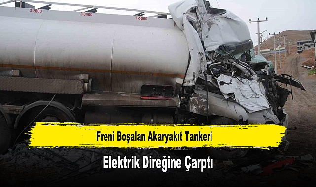 Freni Boşalan Akaryakıt Tankeri Elektrik Direğine Çarptı