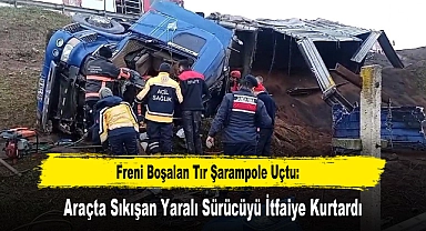 Freni Boşalan Tır Şarampole Uçtu: Araçta Sıkışan Yaralı Sürücüyü İtfaiye Kurtardı