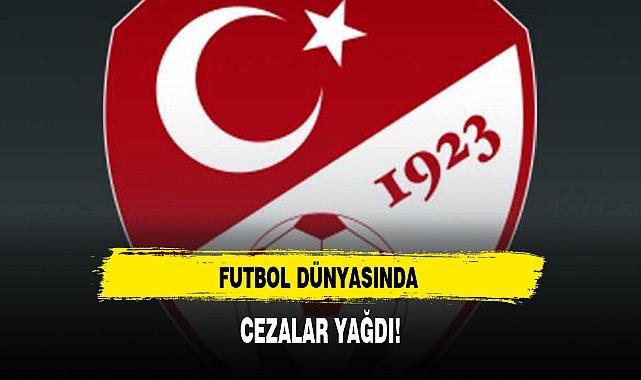 FUTBOL DÜNYASINDA CEZALAR YAĞDI!