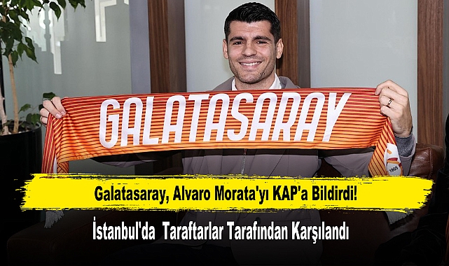Galatasaray, Alvaro Morata'yı KAP'a Bildirdi!