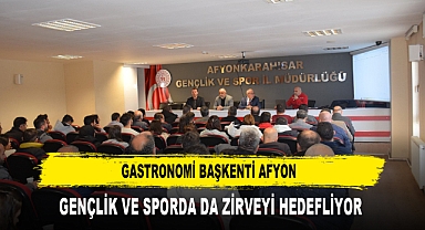 GASTRONOMİ BAŞKENTİ AFYON GENÇLİK VE SPORDA DA ZİRVEYİ HEDEFLİYOR