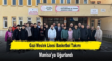 Gazi Meslek Lisesi Basketbol Takımı, Manisa'ya Uğurlandı